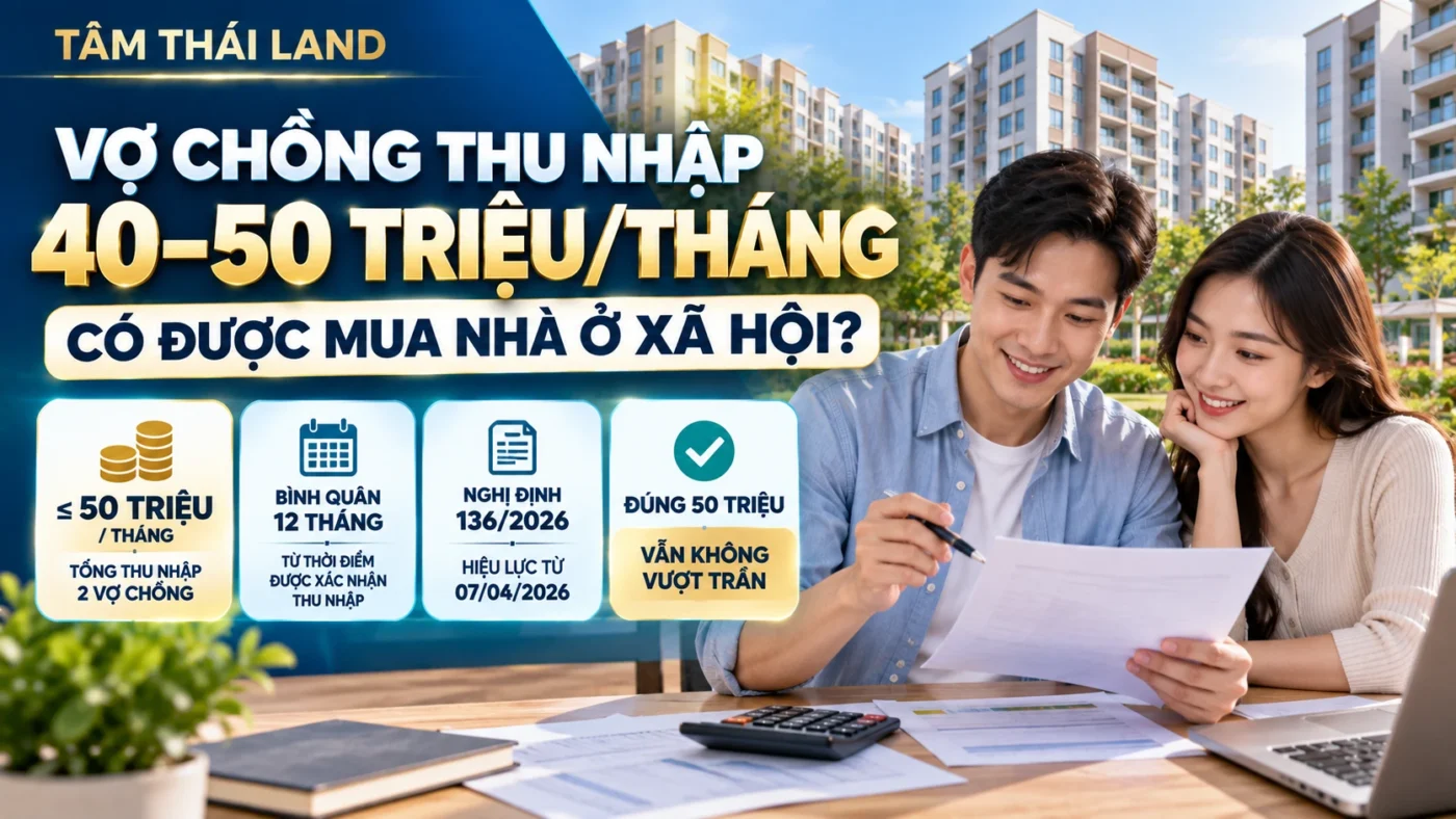 Vợ chồng thu nhập 40 đến 50 triệu mỗi tháng có được mua nhà ở xã hội theo Nghị định 136/2026