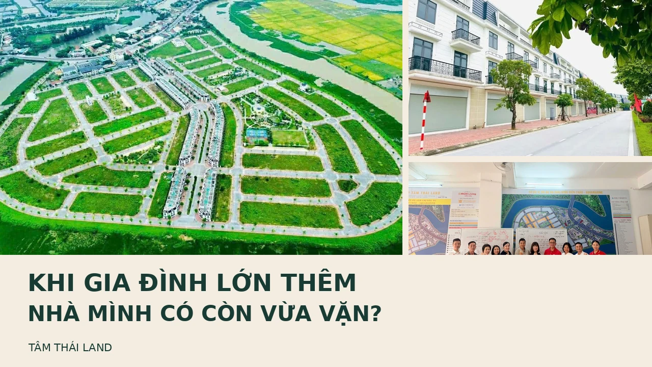 Khi gia đình lớn thêm, ngôi nhà mình chọn có còn vừa vặn?
