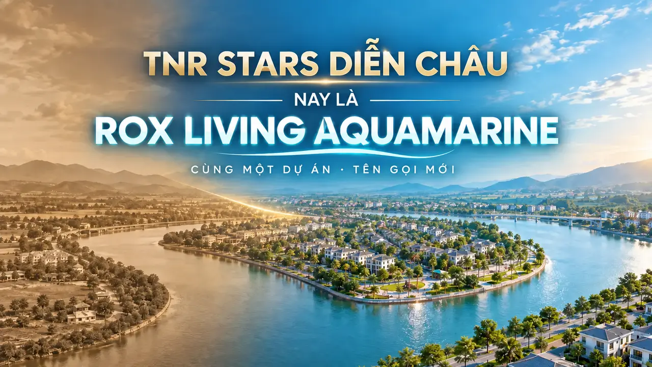 TNR Stars Diễn Châu nay là dự án nào? Toàn bộ thay đổi thành ROX Living Aquamarine người mua cần biết
