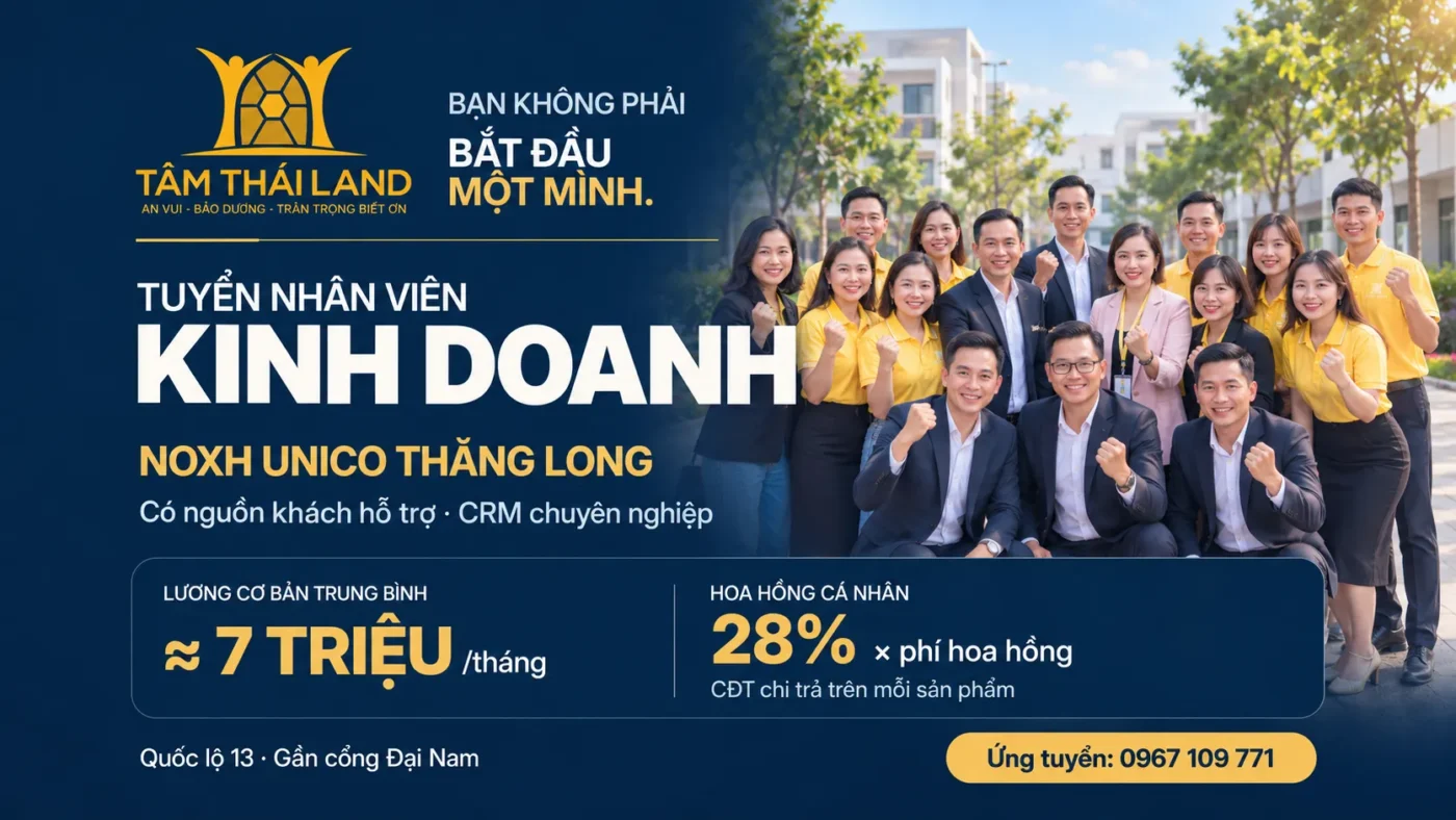 Tuyển nhân viên kinh doanh nhà ở xã hội Unico Thăng Long – Làm việc gần cổng Đại Nam