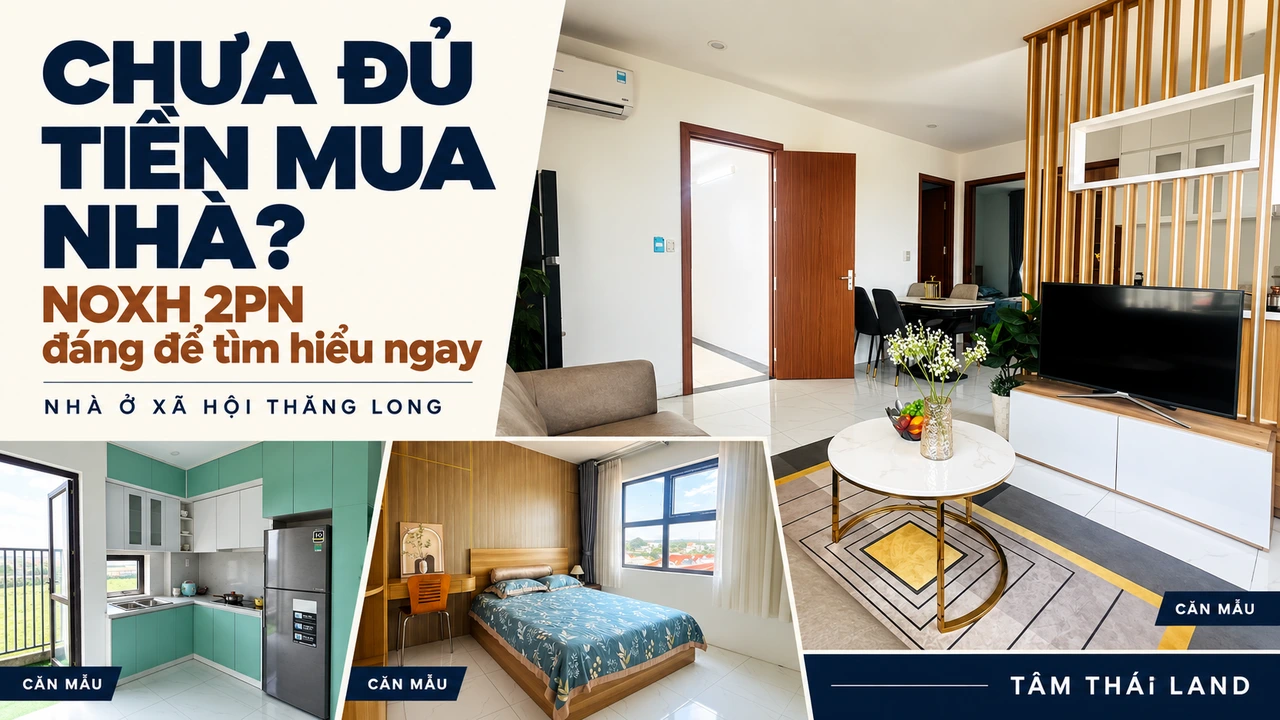 Collage phòng khách, bếp và phòng ngủ căn mẫu Thăng Long, cùng câu hỏi chưa đủ tiền mua nhà có nên tìm hiểu NOXH 2PN